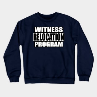 Witness Relocation Program Crewneck Sweatshirt